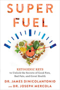 Superfuel: Ketogenic Keys To Unlock The Secrets Of Good Fats, Bad Fats, And Great Health