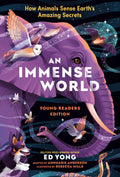 An Immense World (Young Readers Edition): How Animals Sense Earths Amazing Secrets