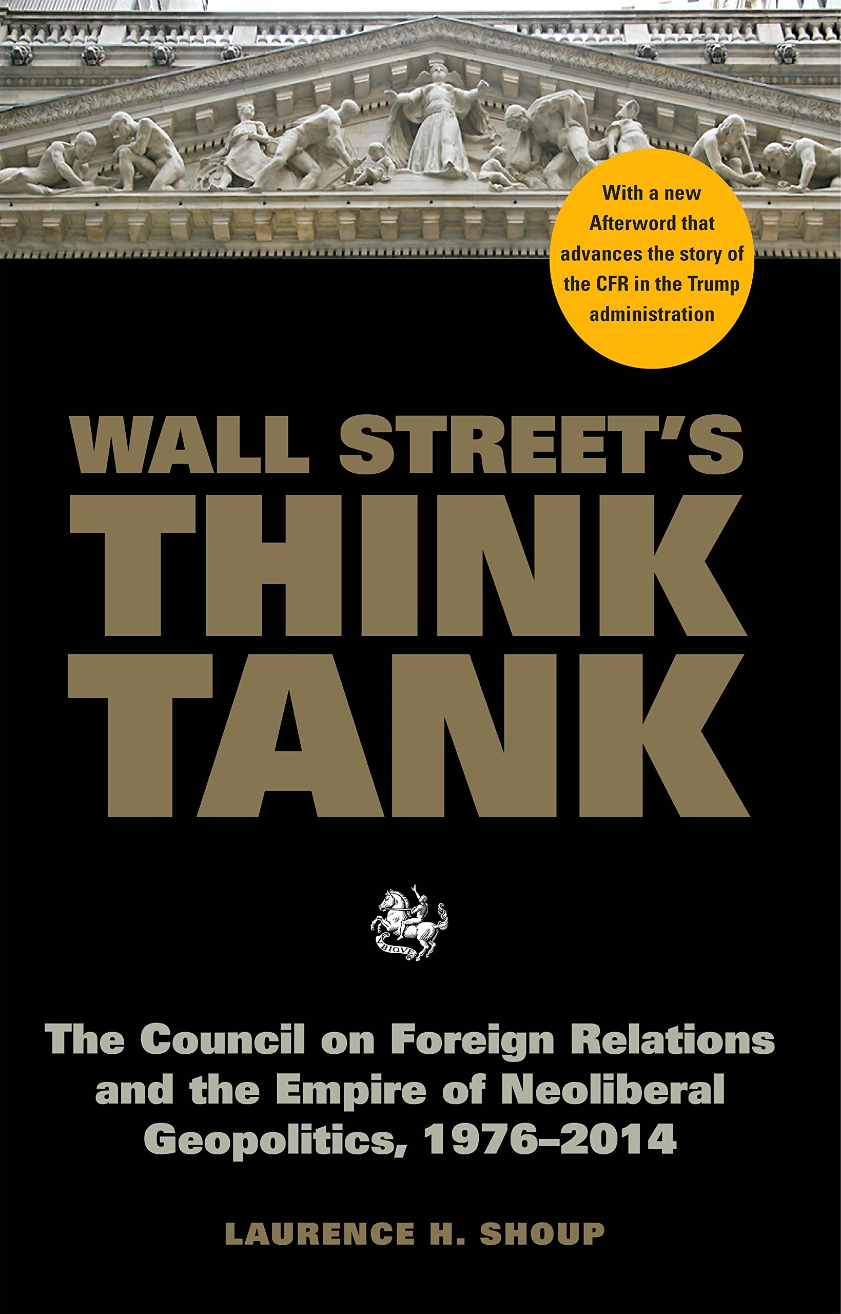 Wall Streets Think Tank: The Council on Foreign Relations and the Empire of Neoliberal Geopolitics, 19762014