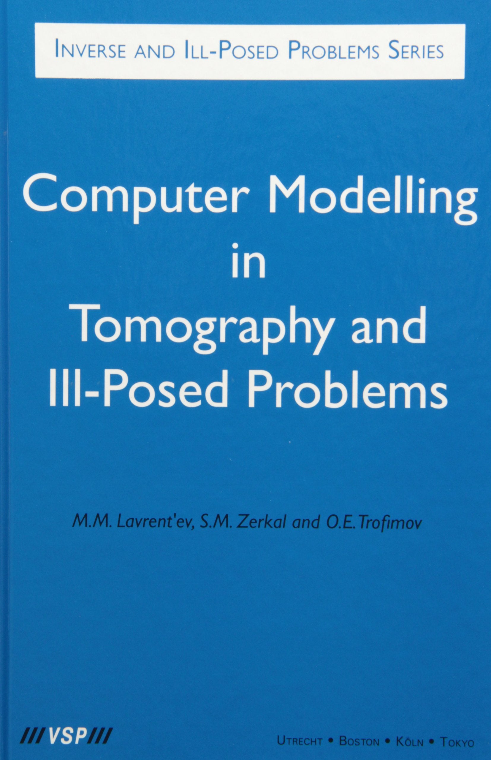 Computer Modelling in Tomography and IllPosed Problems: 27 (Inverse and IllPosed Problems Series, 27)