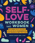 SelfLove Workbook for Women: Release SelfDoubt, Build SelfCompassion, and Embrace Who You Are (SelfLove Workbook and Journal
