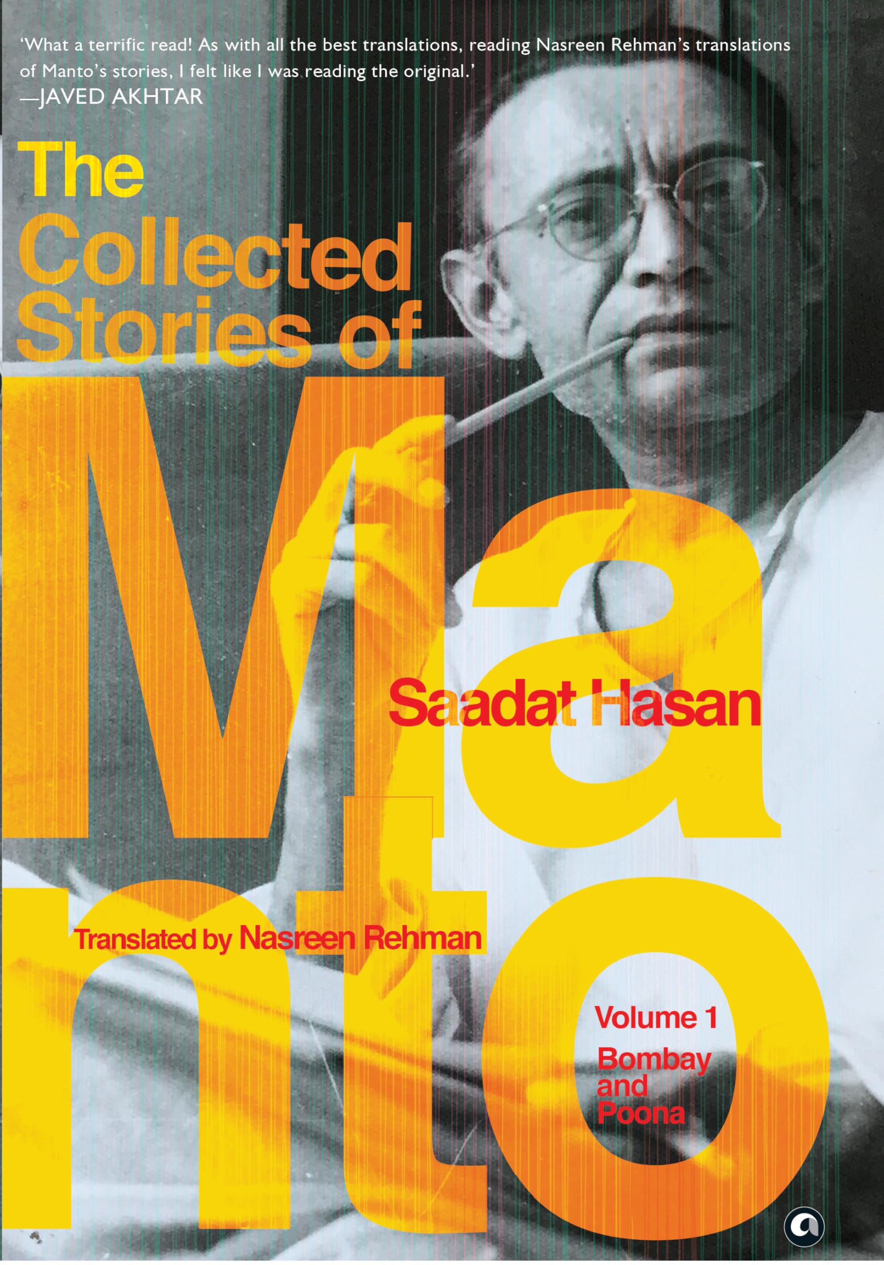 The Collected Stories of Saadat Hasan Manto  Volume 1: Bombay and Poona
