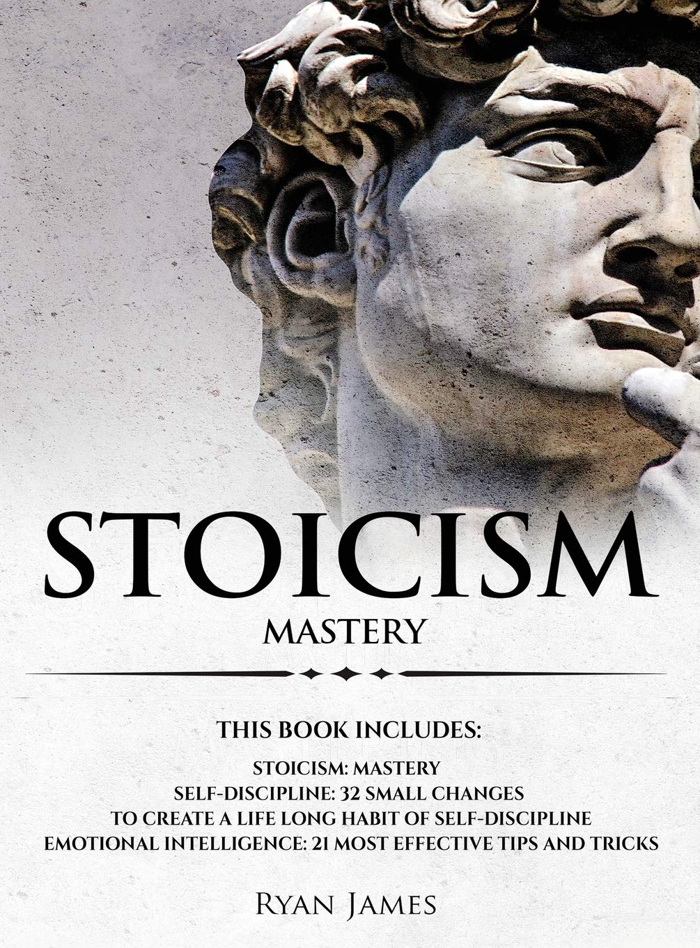 Stoicism: 3 Manuscripts  Mastering the Stoic Way of Life, 32 Small Changes to Create a Life Long Habit of SelfDiscipline, 21 T