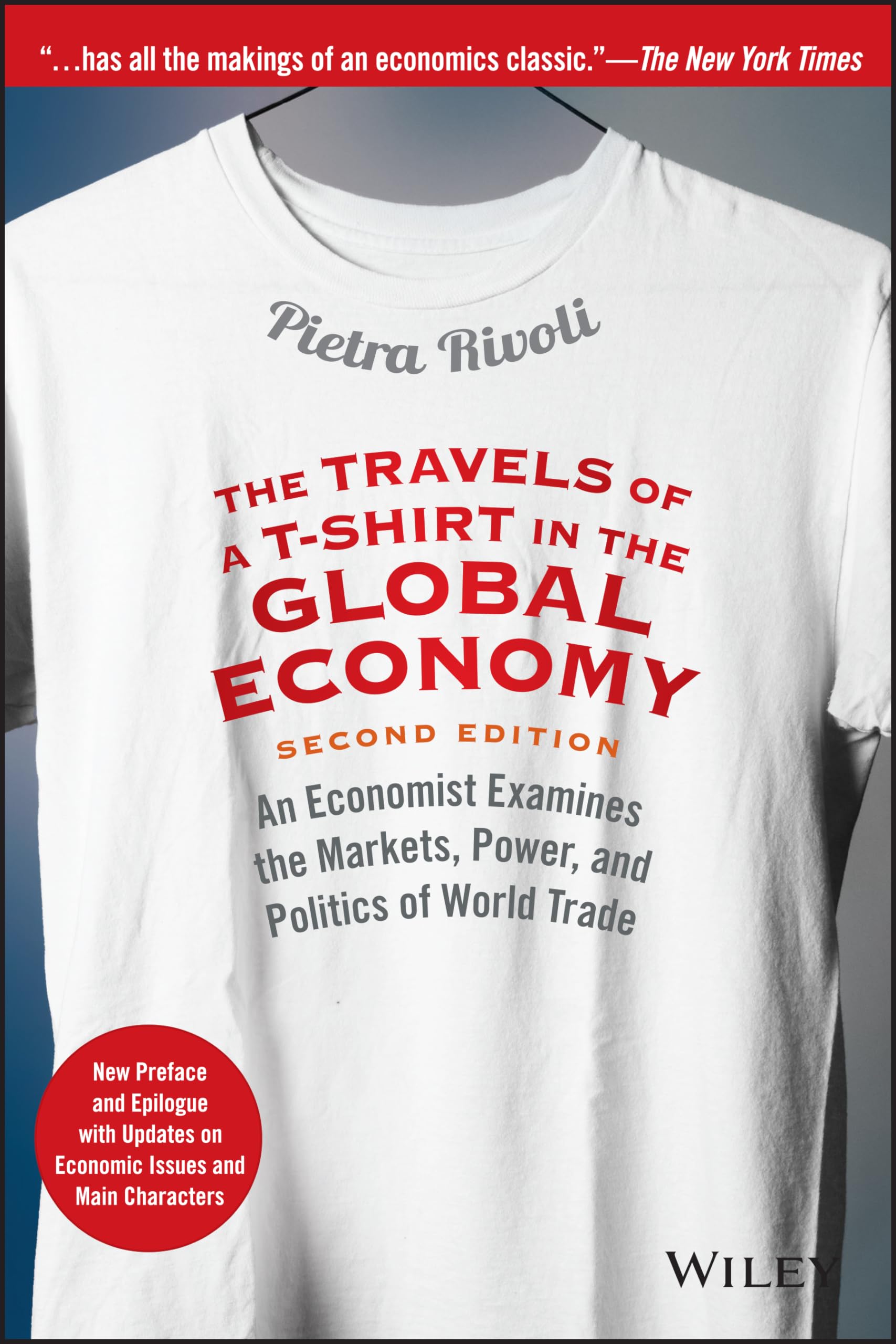 The Travels of a TShirt in the Global Economy: An Economist Examines the Markets, Power, and Politics of World Trade. New Prefa