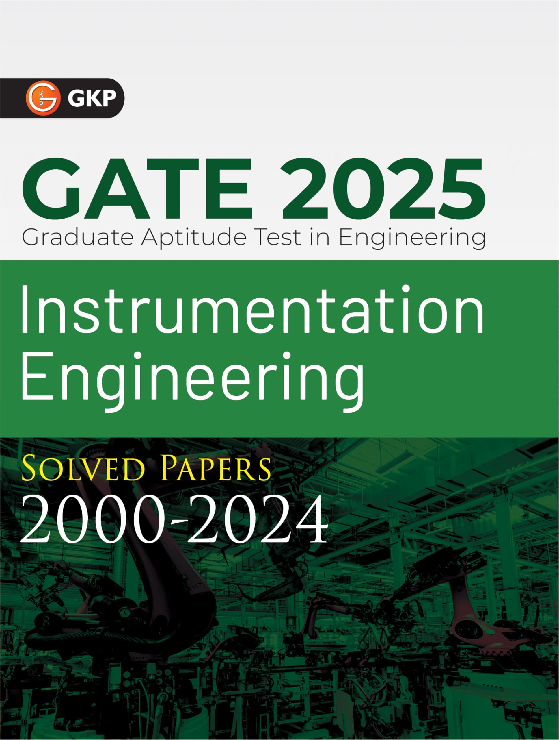 Gkp Gate 2025 : Instrumentation Engineering  25 Years Solved Papers (20002024)