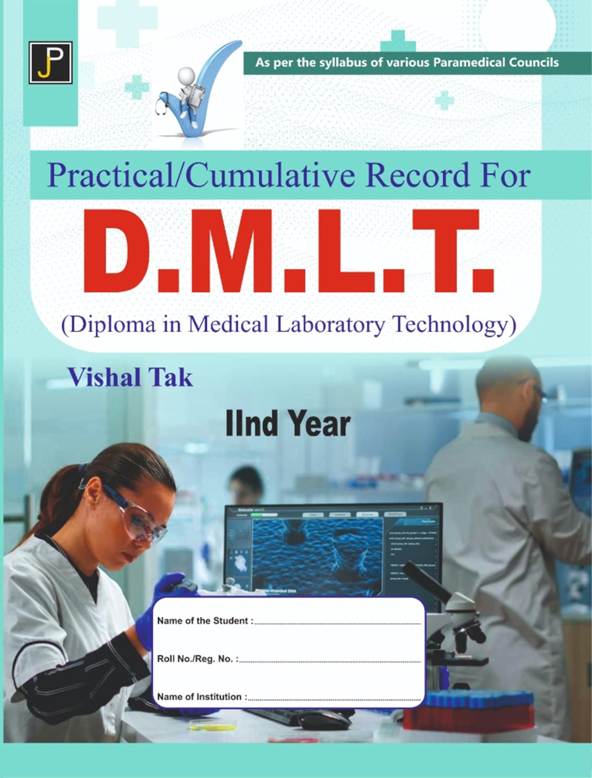 Practical/Cumulative Record for D.M.L.T. (Diploma in Medical Laboratory Technology) 2nd Year. As per the syllabus of various Par
