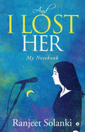 And I Lost Her : My Notebook