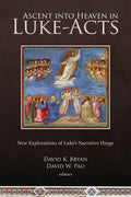 Ascent into Heaven in LukeActs: New Explorations of Lukes Narrative Hinge