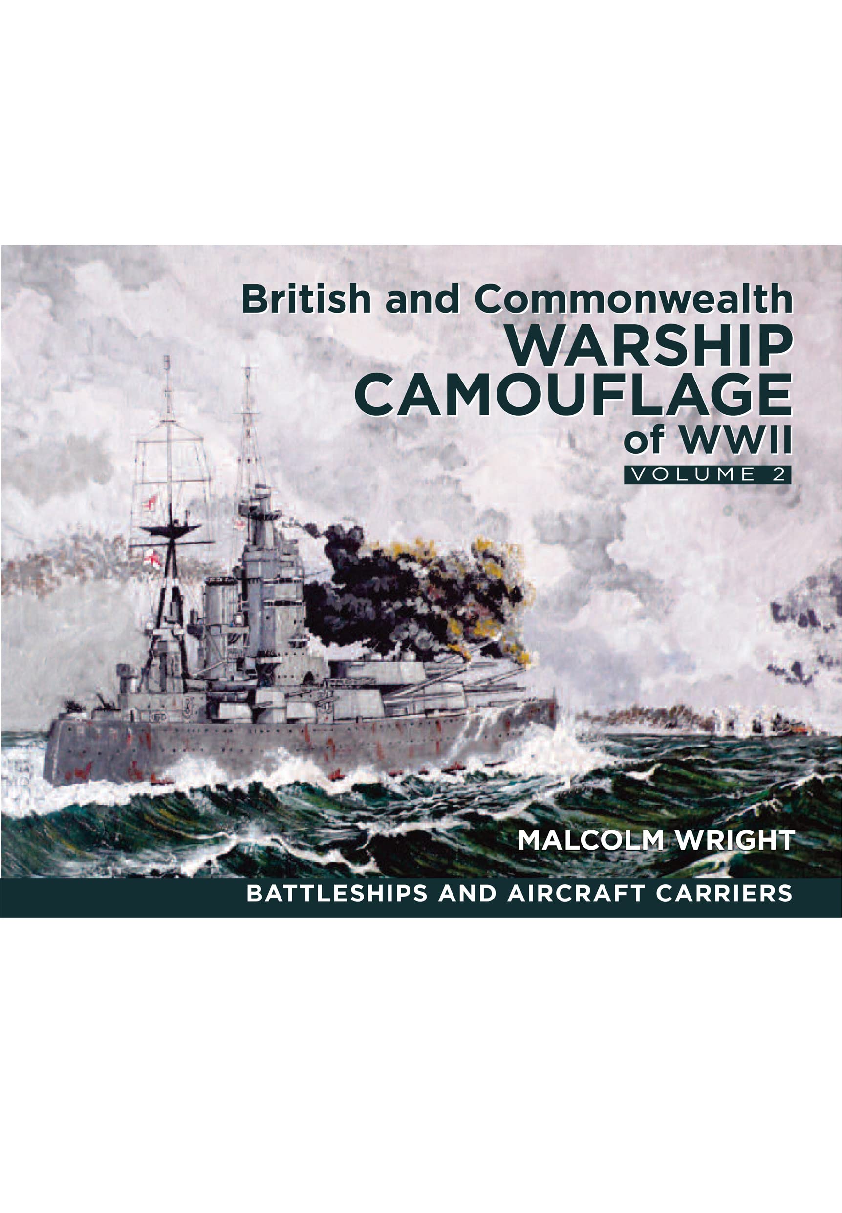 British and Commonwealth Warship Camouflage of WWII: Volume II: Battleships & Aircraft Carriers: 2