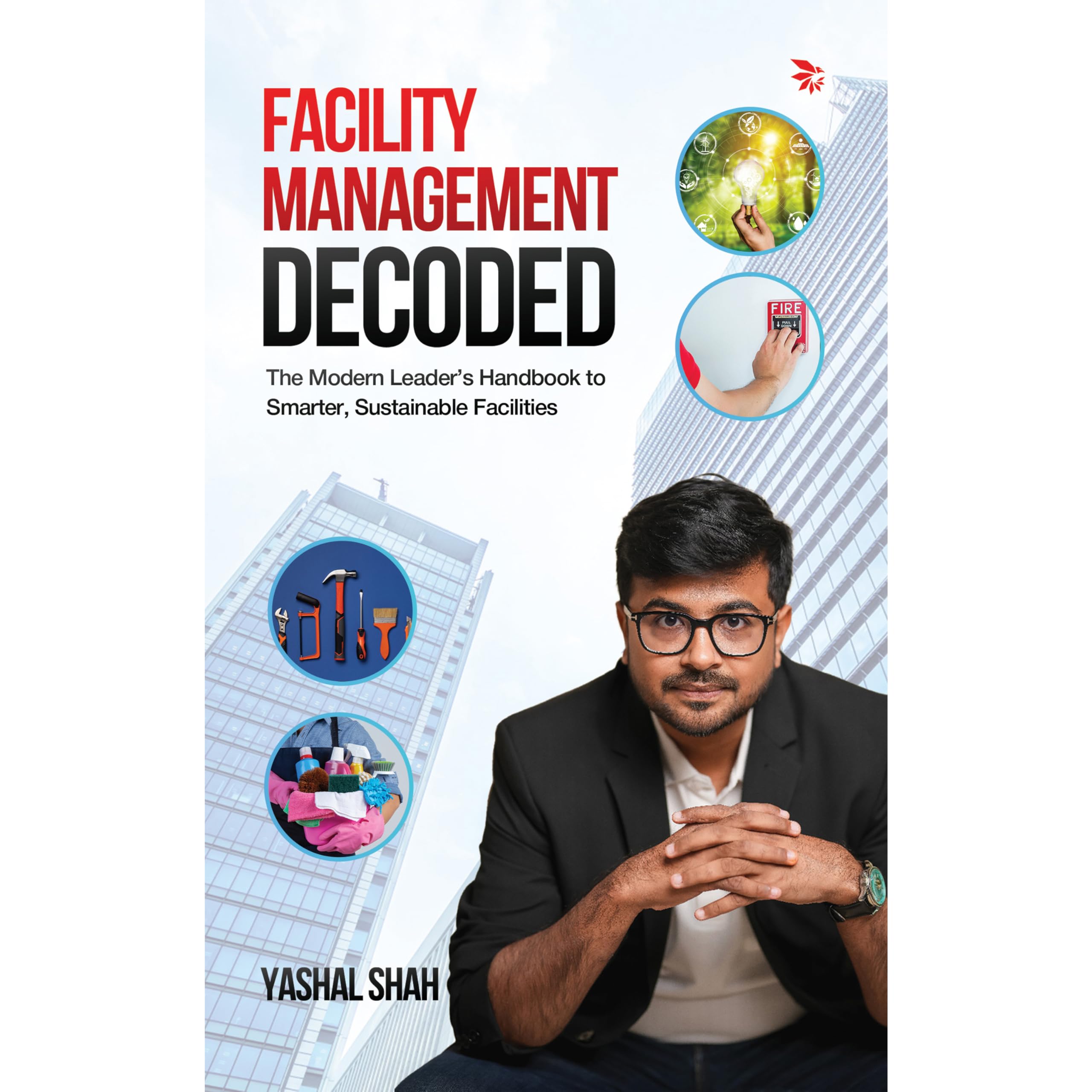 Facility Management DecodedThe Modern Leaders Handbook to Smarter, Sustainable Facilities