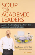 Soup For Academic Leaders: Acquire Teaching Tools to Achieve Your Academic Leadership Success