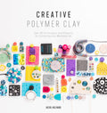 Creative Polymer Clay: Over 30 techniques and projects for contemporary wearable art (Creative, 1)