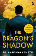 The Dragons Shadow | A Gripping IndiaChina Spy Thriller | By a Retired Intelligence Officer