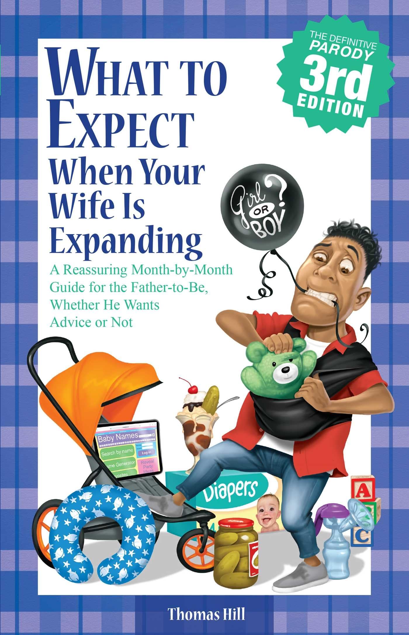 What to Expect When Your Wife Is Expanding: A Reassuring MonthbyMonth Guide for the FathertoBe, Whether He Wants Advice or N