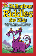 Ridiculous Riddles For Kids: Mysterious Puzzles, Secret Codes, And Brain Teasers To Unravel And Solve!