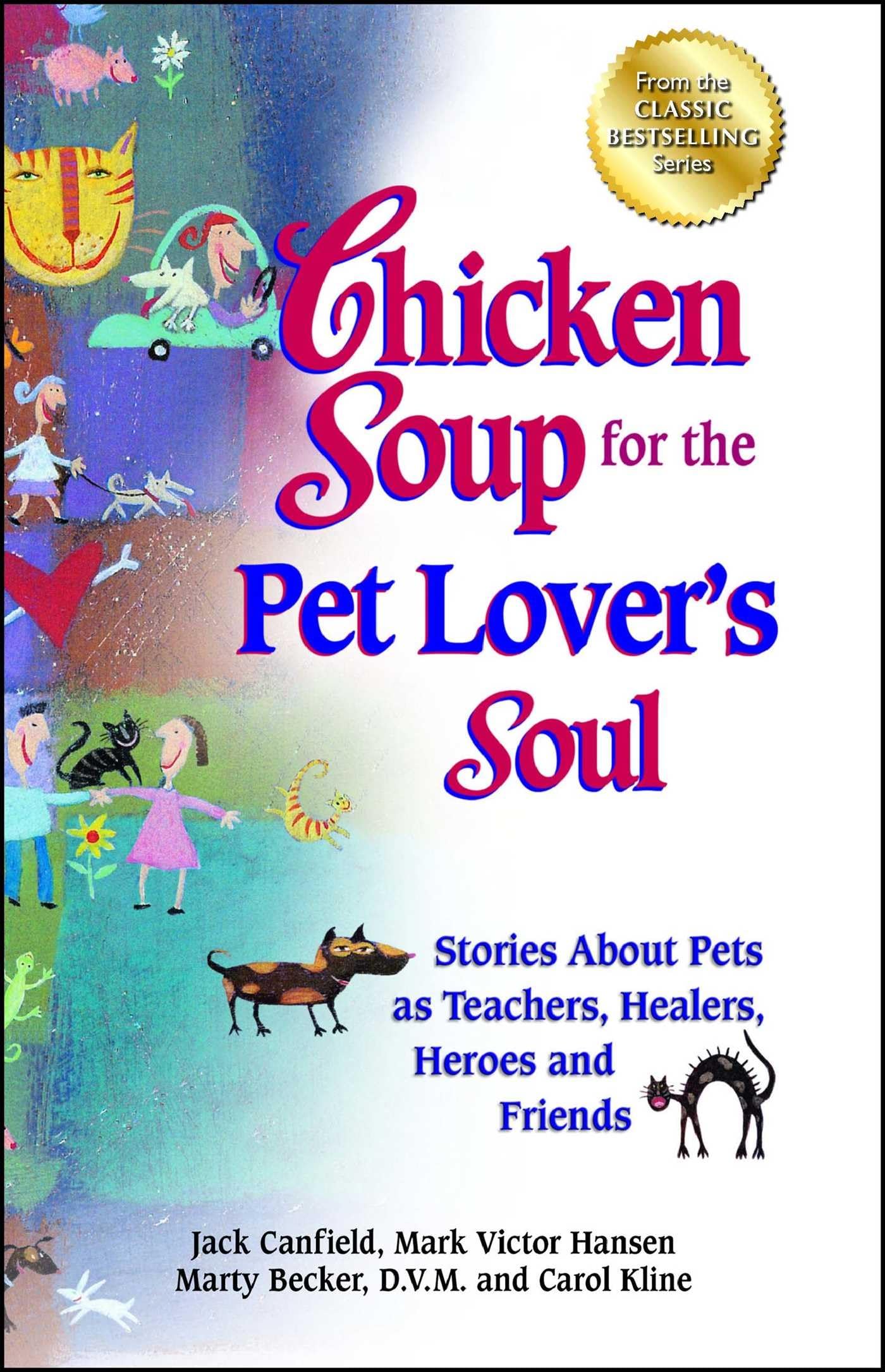 Chicken Soup for the Pet Lovers Soul: Stories About Pets as Teachers, Healers, Heroes and Friends (Chicken Soup for the Soul)