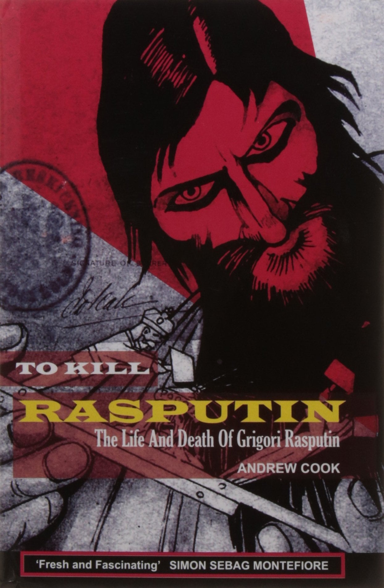 TO KILL RASPUTIN: THE LIFE AND DEATH OF GRIGORI RA
