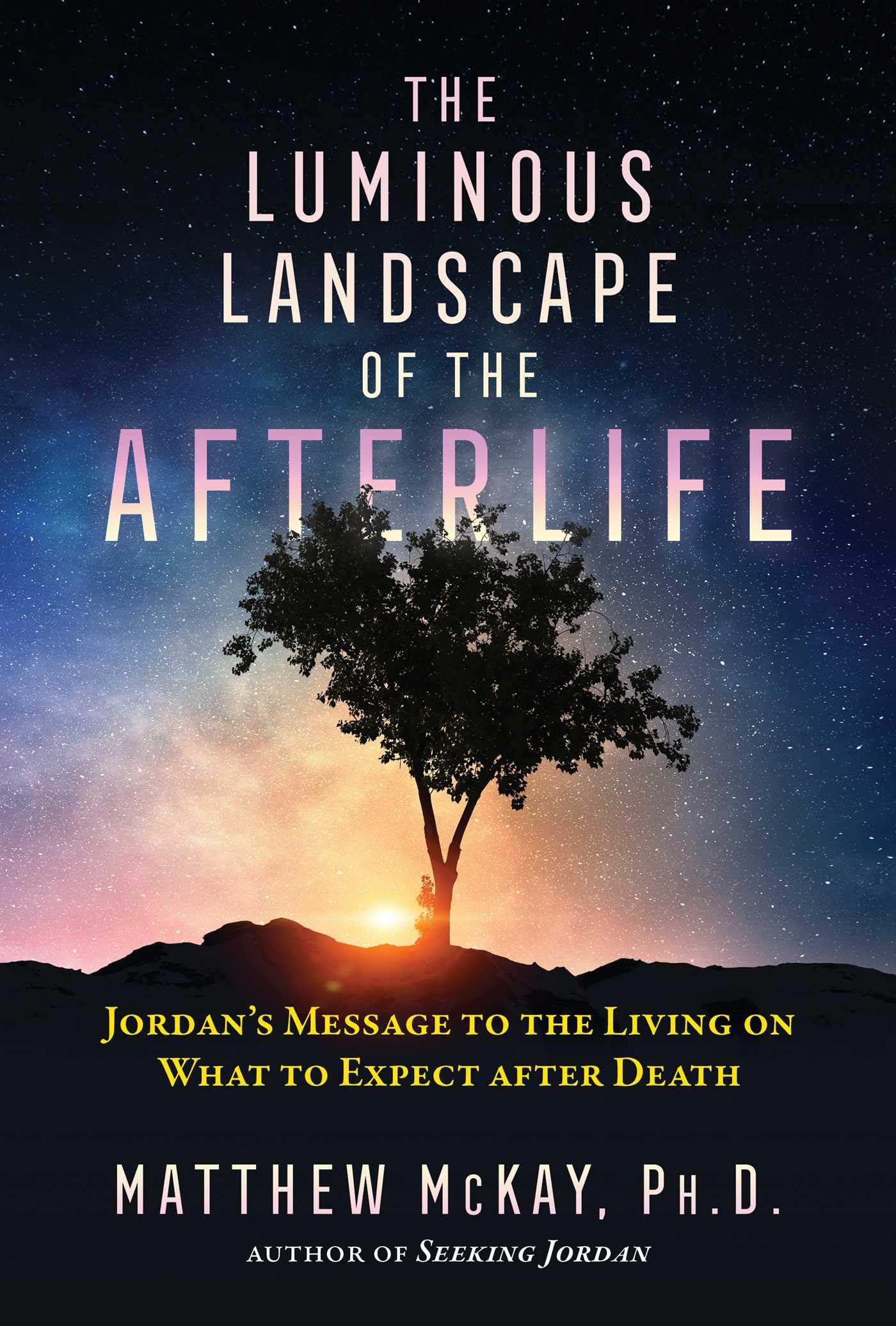 The Luminous Landscape of the Afterlife: Jordans Message to the Living on What to Expect after Death (Sacred Planet)