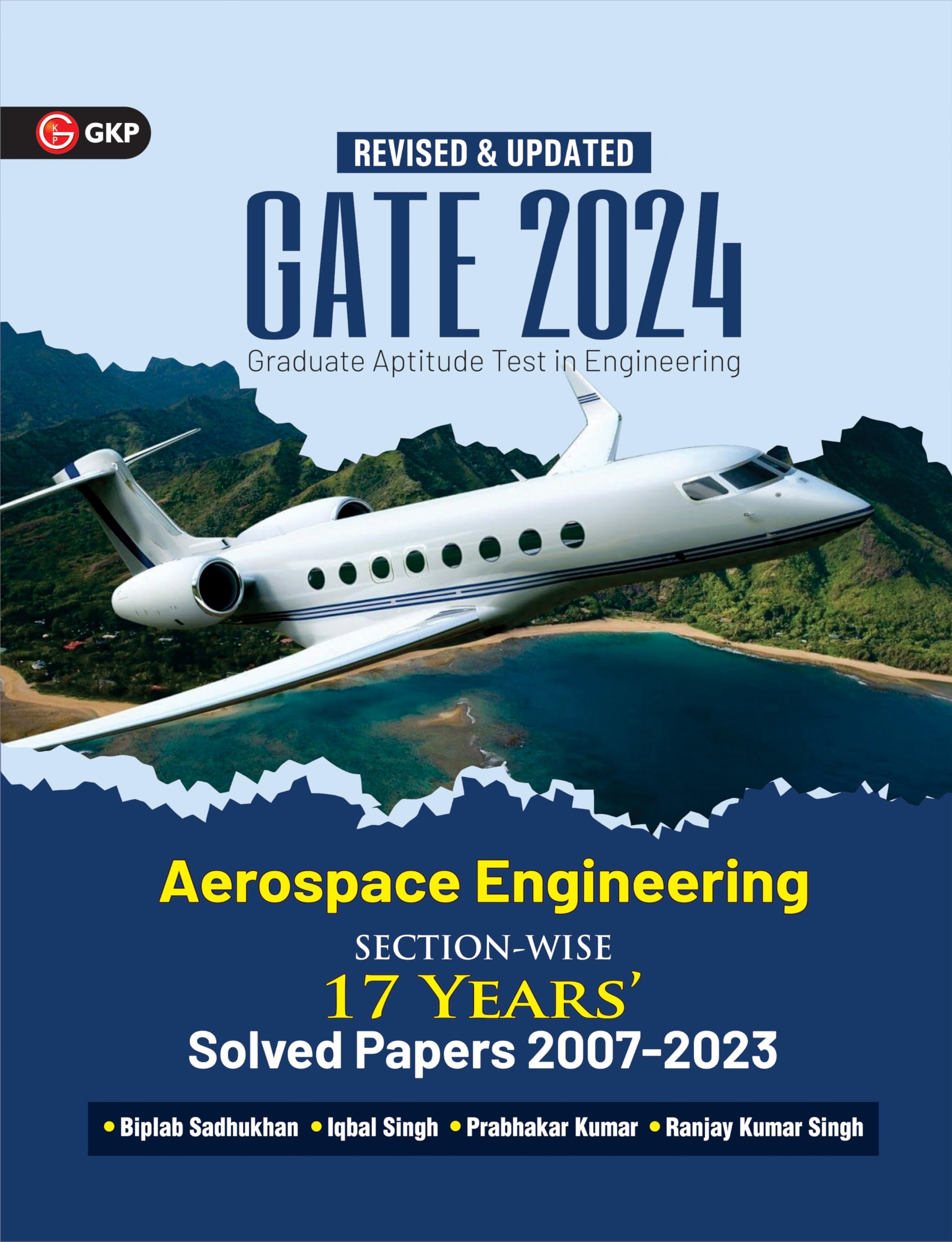 Gkp Gate 2024 : Aerospace Engineering  17 Years SectionWise Solved Paper 20072023 By Biplab Sadhukhan, Iqbal Singh, Prabhak