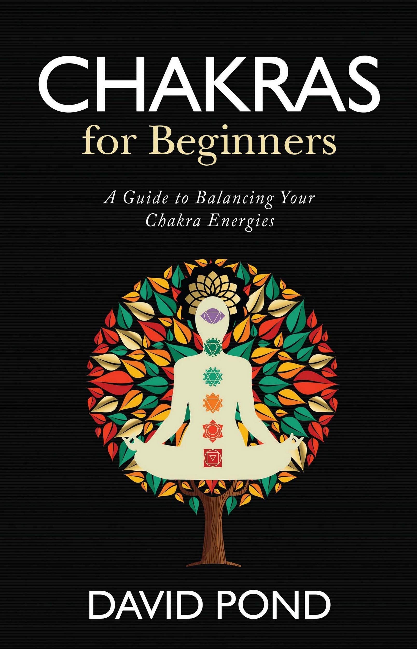 Chakras For Beginners: A Guide To Balancing Your Chakra Energies