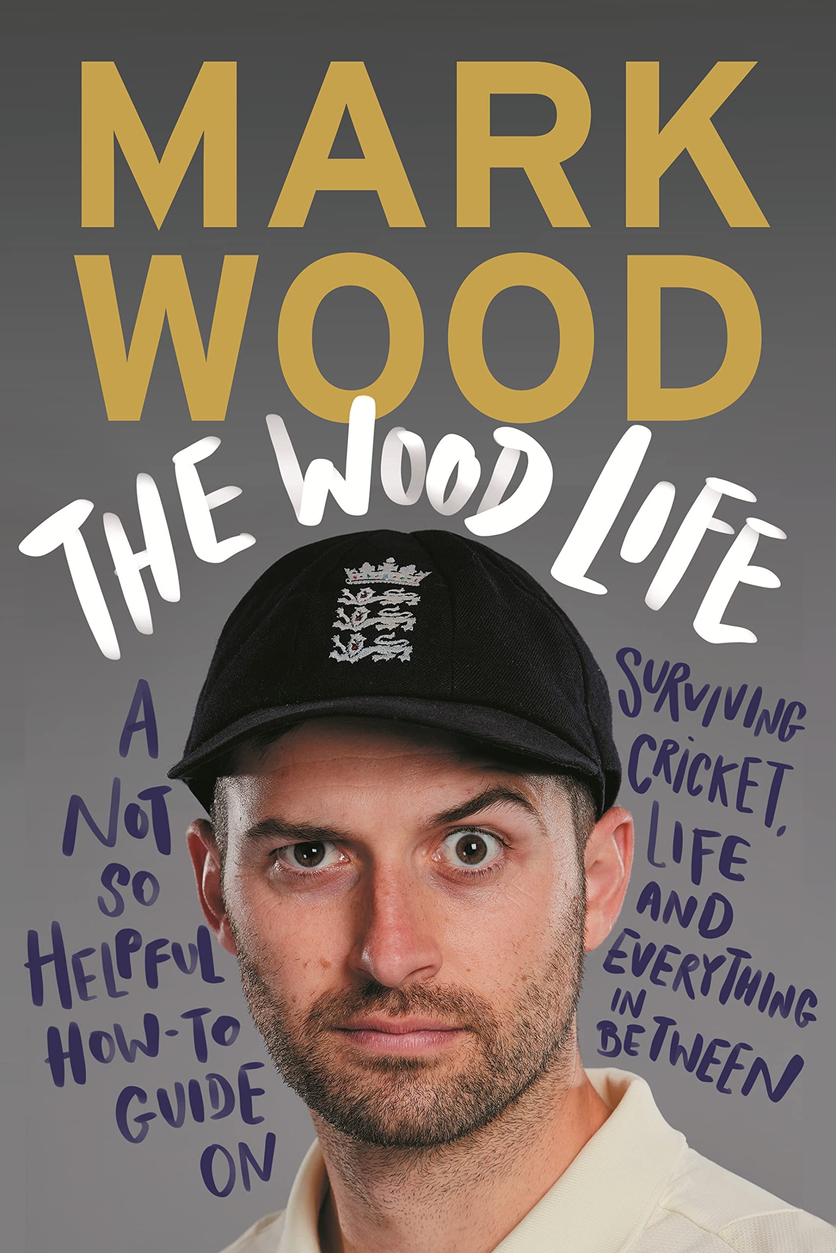 The Wood Life: A Not So Helpful HowTo Guide On Surviving Cricket, Life And Everything In Between