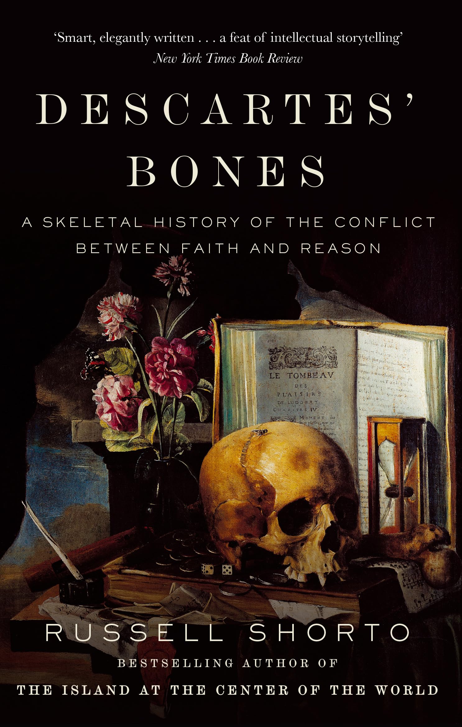 DESCARTES BONES: A SKELETAL HISTORY OF THE CONFLICT BETWEEN FAITH AND REASON