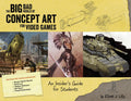 Big Bad World of Concept Art for Video Games: An Insiders Guide for Students