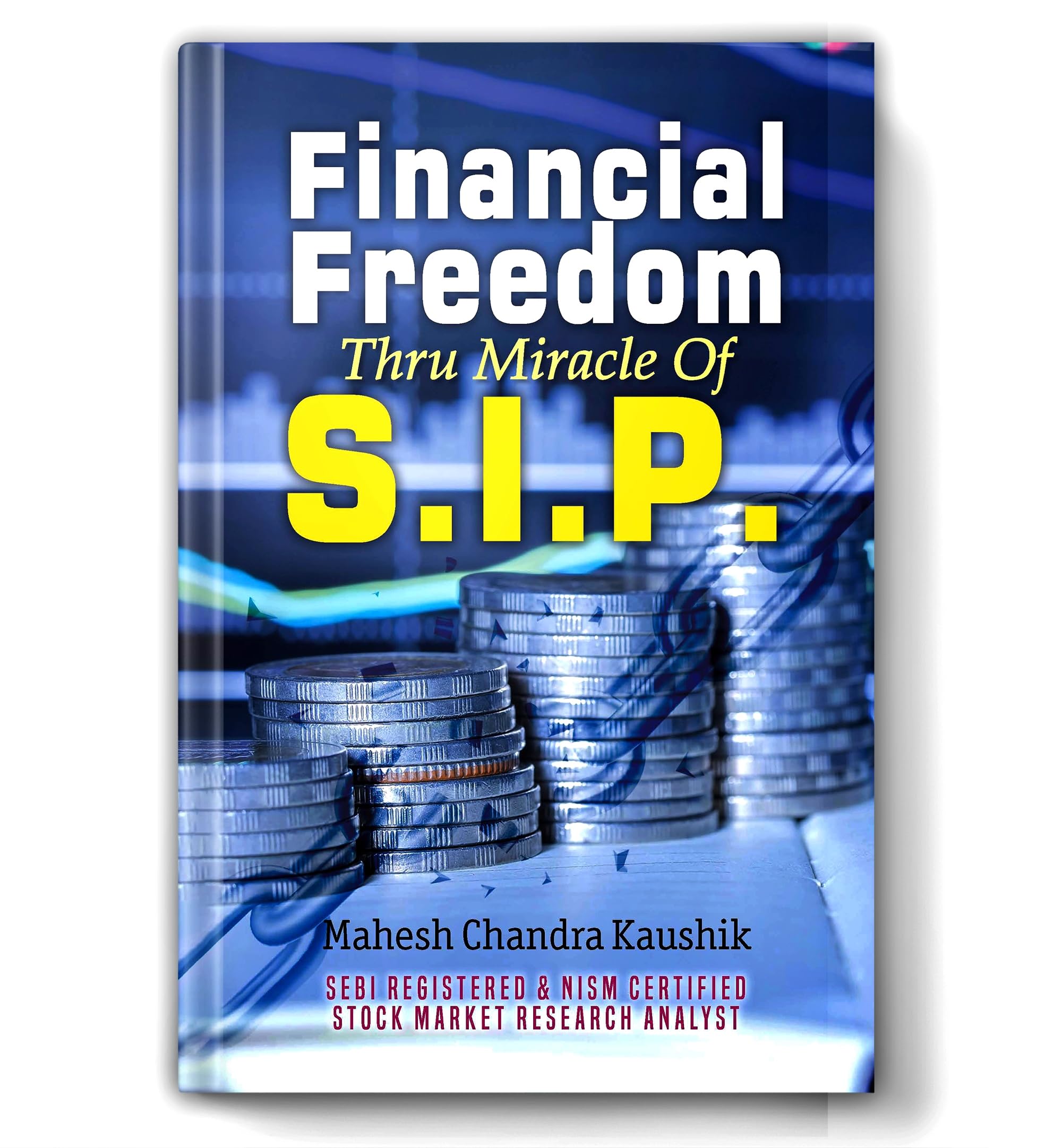 Financial Freedom Thru SIP (Systematic Investment Plan): Master Wealth Creation Through Mutual Funds | Proven Investment Strateg