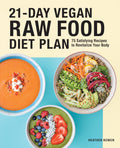 21Day Vegan Raw Food Diet Plan: 75 Satisfying Recipes to Revitalize Your Body
