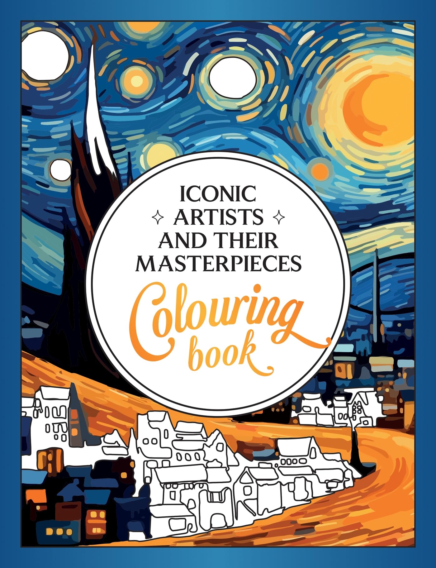 Iconic Artists and Their Masterpieces: The Colouring Book  An Inspiring Journey of Colour and Creativity