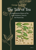 The Tale Of Tea: A Comprehensive History Of Tea From Prehistoric Times To The Present Day