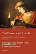 The Pleasure in/of the Text: About the Joys and Perversities of Reading: 43 (European Connections)