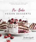 NoBake Vegan Desserts: Incredibly Easy PlantBased Cakes, Cookies, Brownies and More