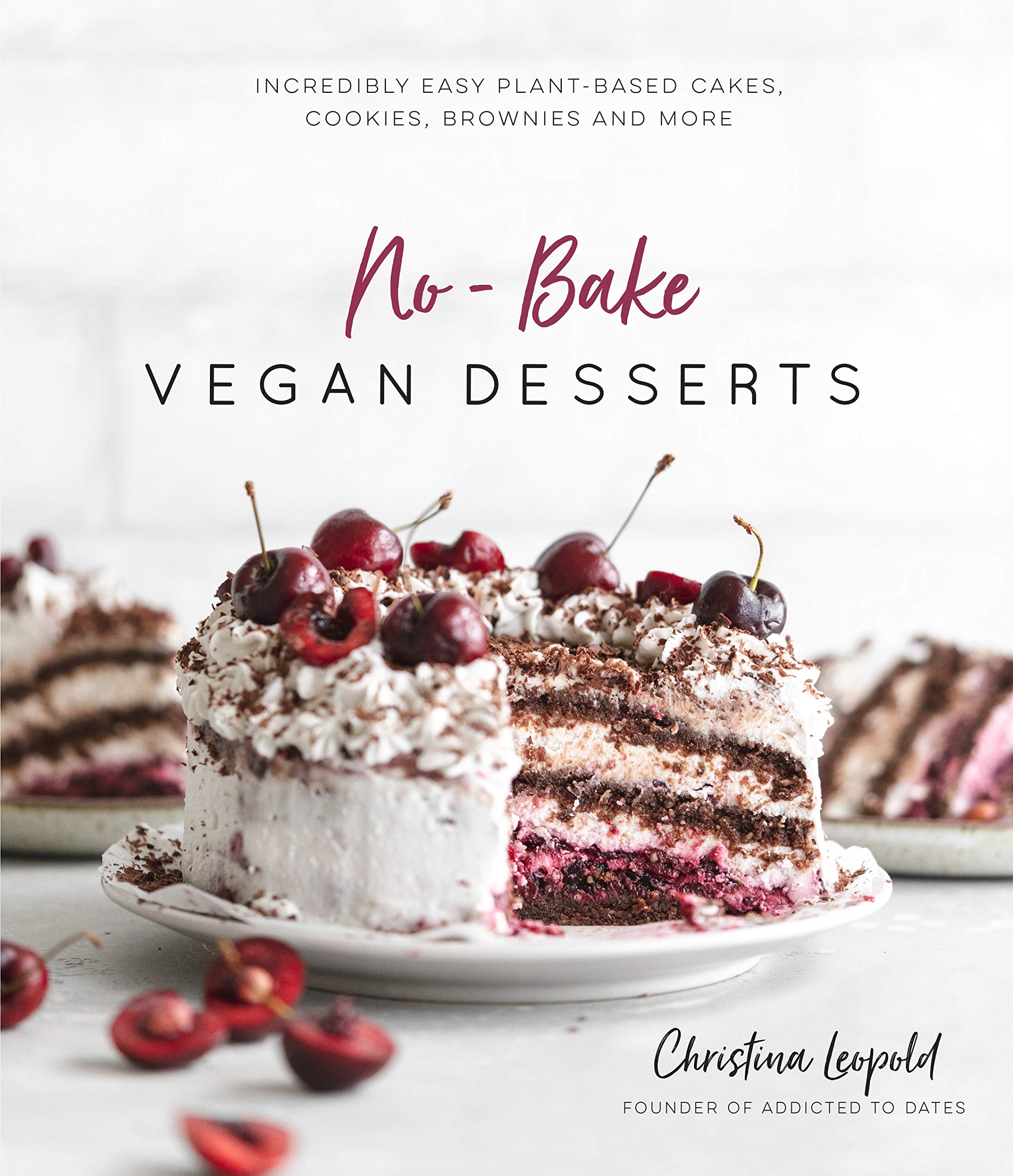 NoBake Vegan Desserts: Incredibly Easy PlantBased Cakes, Cookies, Brownies and More