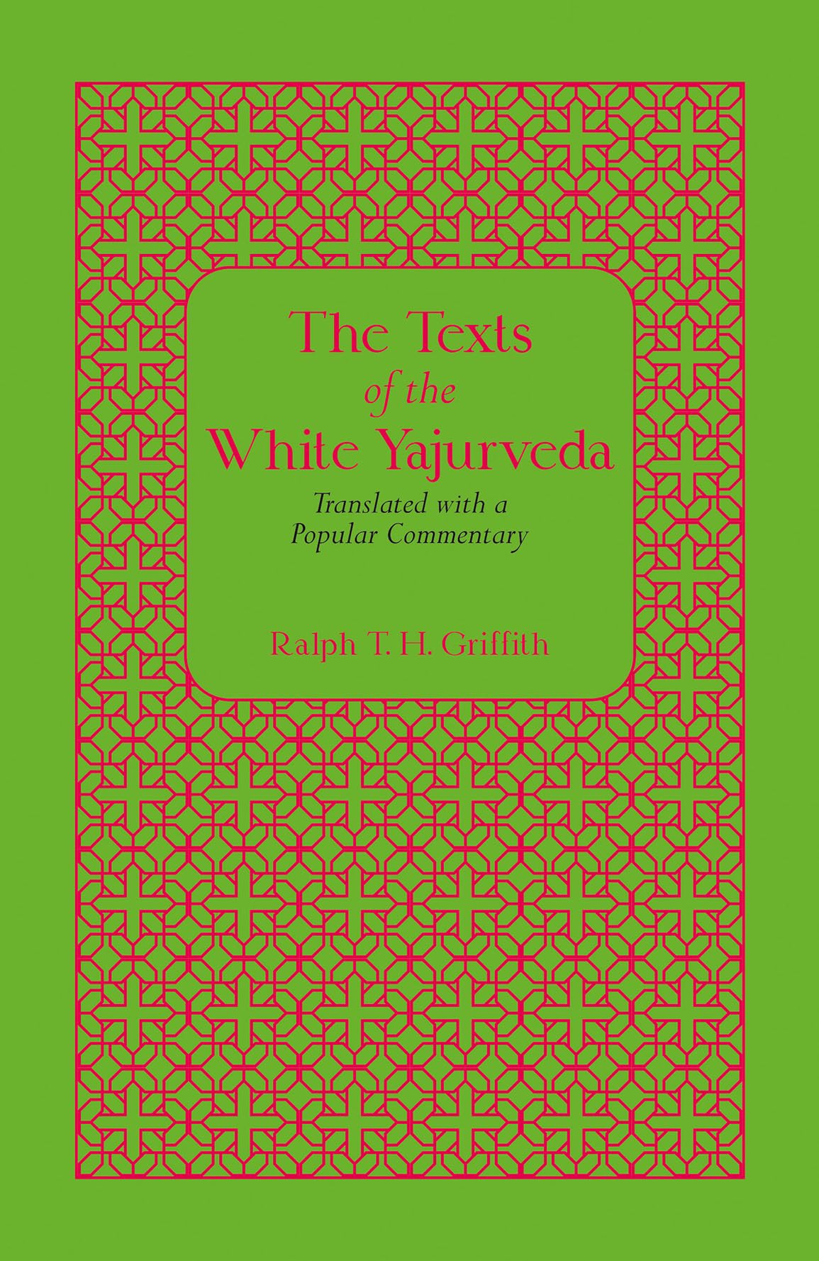 The Texts of the White Yajurveda: Translated with a Popular Commentary | Ralph T. H. Griffith | Hardcover | Griffiths Yajurved