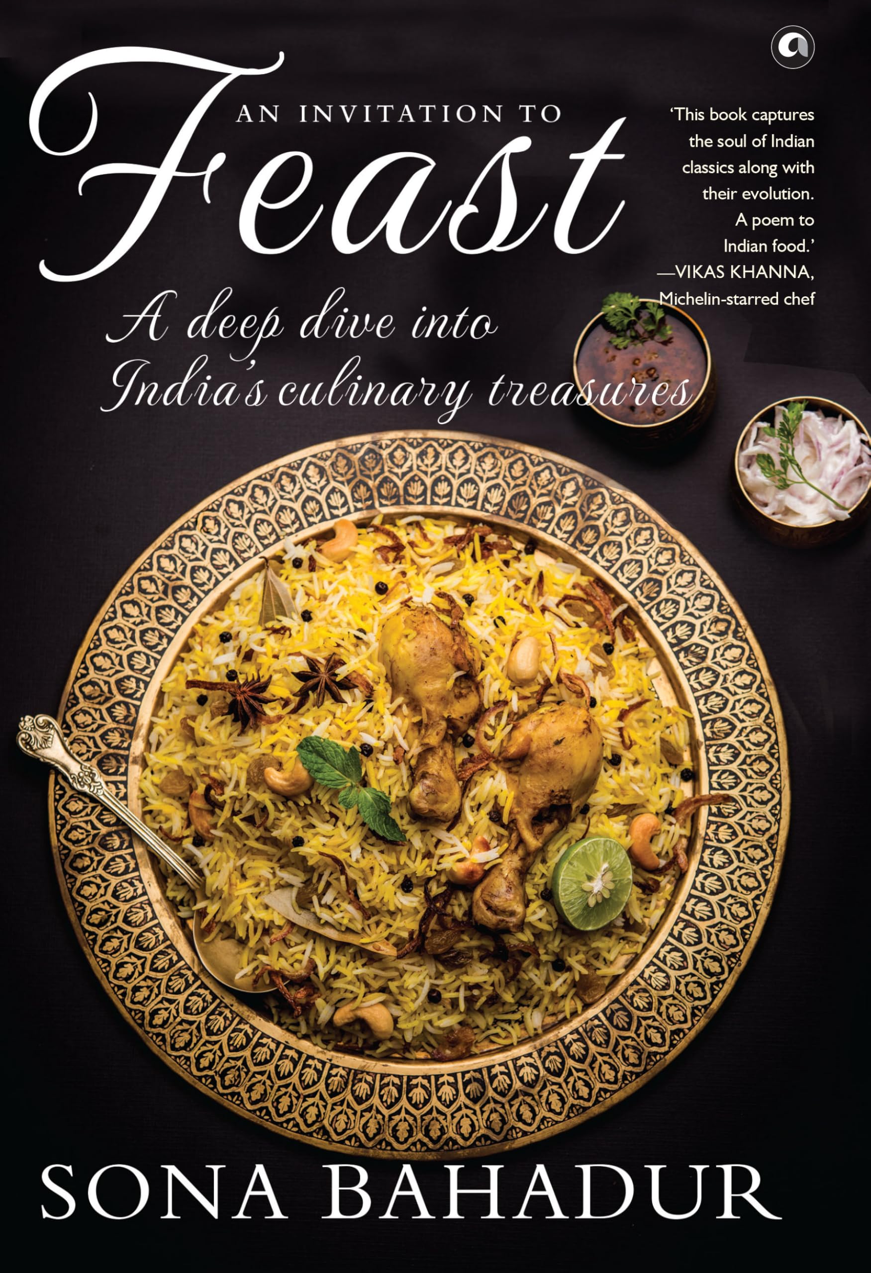 An Invitation to Feast: A Deep Dive into Indias Culinary Treasures
