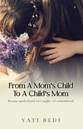 From a Moms Child to a Childs Mom: Because motherhood isnt taughtits remembered