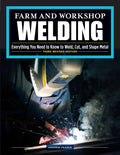 Farm and Workshop Welding, Third Revised Edition: Everything You Need to Know to Weld, Cut, and Shape Metal (Fox Chapel Publishi