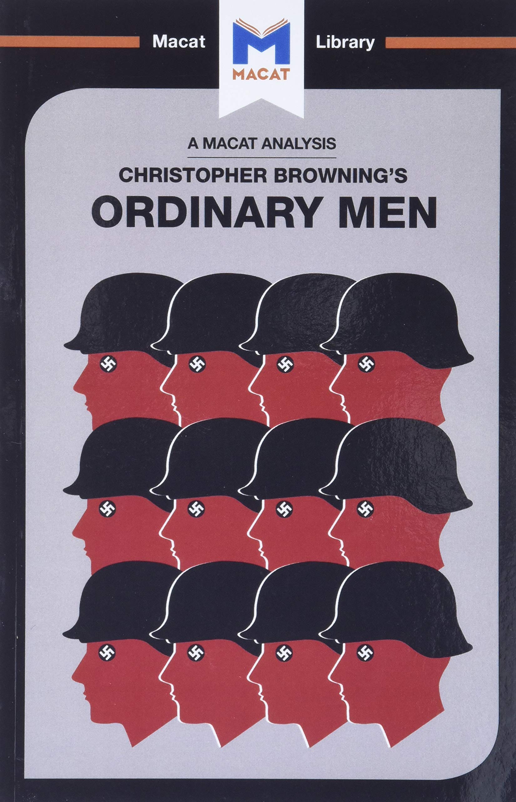 Ordinary Men: Reserve Police Battalion 101 and the Final Solution in Poland (The Macat Library)