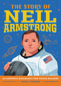 The Story of Neil Armstrong: An Inspiring Biography for Young Readers (The Story of Biographies)