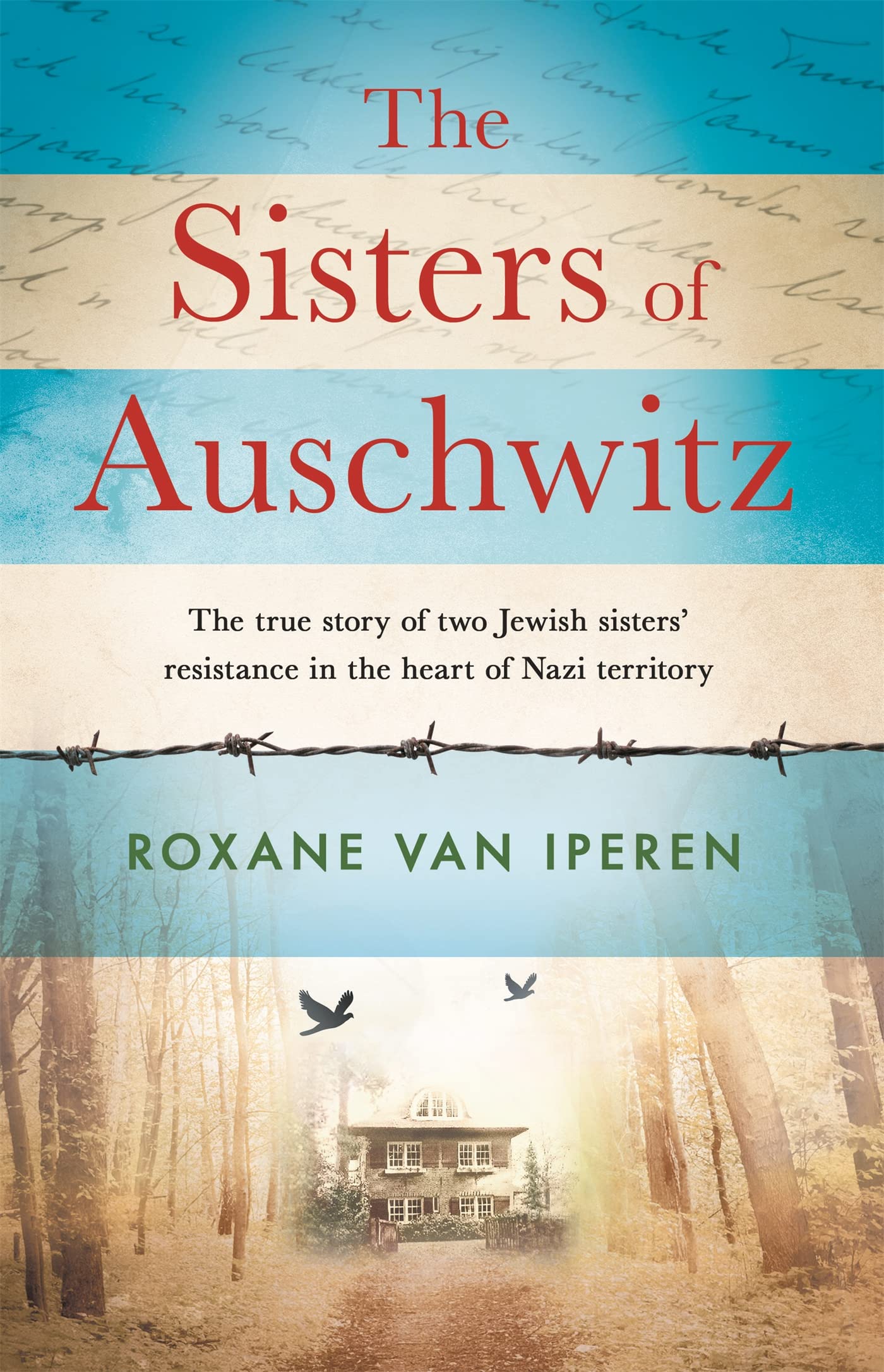 The Sisters of Auschwitz: The true story of two Jewish sisters resistance in the heart of Nazi territory