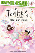 Twinkle and the Fairy Cake Mess: ReadytoRead Level 2