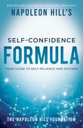 Napoleon Hills SelfConfidence Formula: Your Guide to SelfReliance and Success (Official Publication of the Napoleon Hill Foun