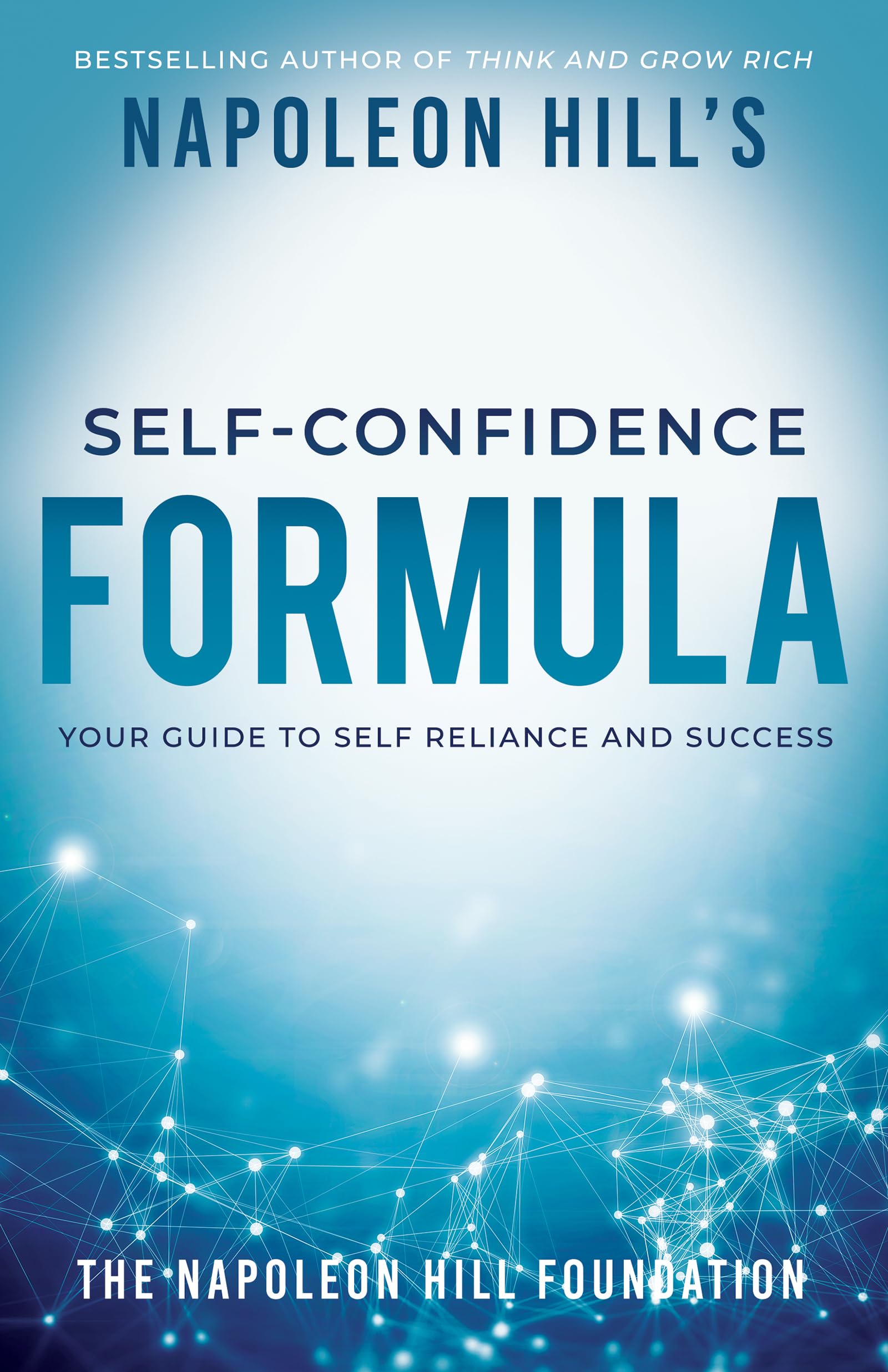 Napoleon Hills SelfConfidence Formula: Your Guide to SelfReliance and Success (Official Publication of the Napoleon Hill Foun