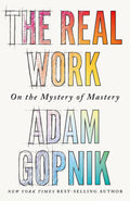 Real Work: On the Mystery of Mastery