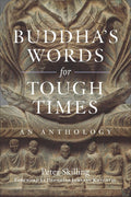 Buddhas Words for Tough Times: An Anthology