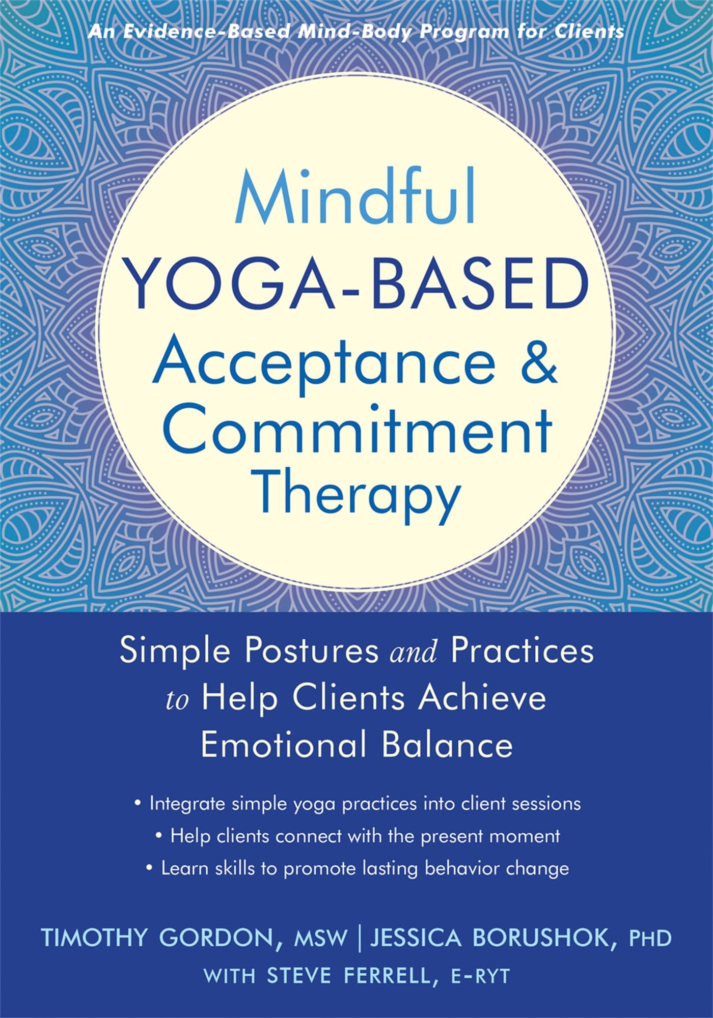 Mindful YogaBased Acceptance and Commitment Therapy: Simple Postures and Practices to Help Clients Achieve Emotional Balance