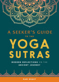 A Seekers Guide to the Yoga Sutras: Modern Reflections on the Ancient Journey