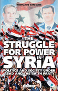 The Struggle for Power in Syria: Politics and Society Under Asad and the Bath Party