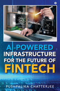 AIPowered Infrastructure for the Future of Fintech: Architecture, Intelligence, and Innovation